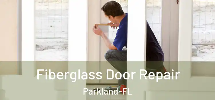  Fiberglass Door Repair Parkland-FL